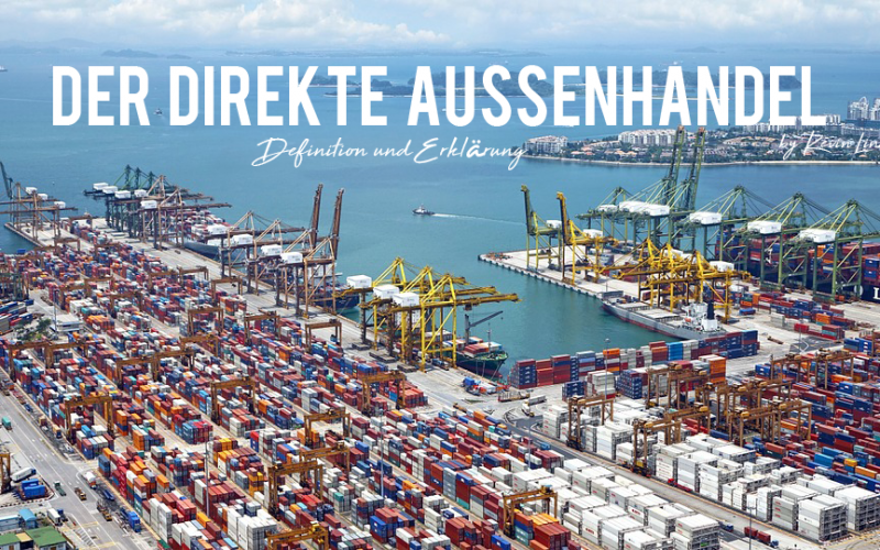 Definition-Direkter-Außenhandel-Fachwirt-Betriebswirt Definition: Der direkte Außenhandel einfach erklärt!